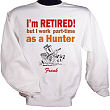 Retired...Part-time Hunter Sweatshirt 51322X
