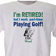 Retired and Playing Golf  T-Shirt 31319X